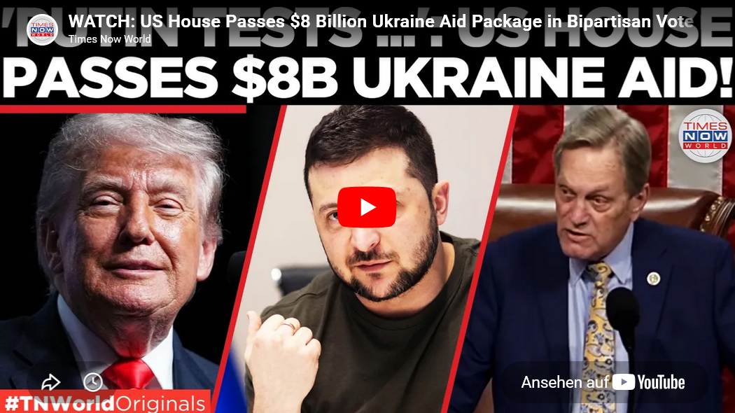 US-Demokraten +Republikaner-Abweichlern verabschieden massives 8-Mrd.-Ukraine-Paket (Luftnummer ohne CHN-RE 5n+ -sic!)
